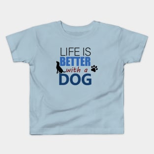 Life Is Better With A Dog - Love Dogs - Gift For Dog Lover Kids T-Shirt